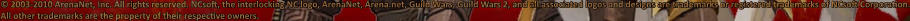 © 2003-2010 ArenaNet, Inc. All rights reserved. NCsoft, the interlocking NC logo, ArenaNet, Arena.net, Guild Wars, Guild Wars 2, and all associated logos and designs are trademarks or registered trademarks of NCsoft Corporation. All other trademarks are the property of their respective owners.