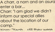 A charr, a norn and an asura enter a bar... Charr: "I am glad we didn't inform our special allies about the location of our camp." Norn: "Yeah... still they were