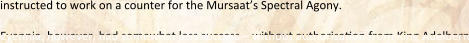instructed to work on a counter for the Mursaat’s Spectral Agony.  Evennia, however, had somewhat less success – without authorisa!on from King Adelbern