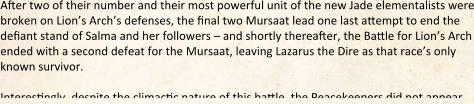 After two of their number and their most powerful unit of the new Jade elementalists were broken on Lion’s Arch’s defenses, the final two Mursaat lead one last ahempt to end the defiant stand of Salma and her followers – and shortly thereafter, the Bahle for Lion’s Arch ended with a second defeat for the Mursaat, leaving Lazarus the Dire as that race’s only known survivor.  Interestingly, despite the climactic nature of this bahle, the Peacekeepers did not appear