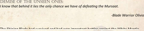 demise of the unseen ones: I know that behind it lies the only chance we have of defea:ng the Mursaat.  -Blade Warrior Olivio   The Shining Blade had survived and had won important ba:les against the White Mantle,