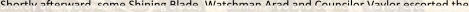 Shortly afterward, some Shining Blade, Watchman Arad and Councilor Vaylor escorted the