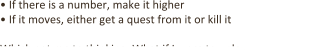 •	If there is a number, make it higher •	If it moves, either get a quest from it or kill it Which got me to thinking: What if I were to unload the boring parts