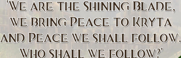 'We are the Shining Blade, we bring Peace to Kryta and Peace we shall follow. Who shall we follow?'