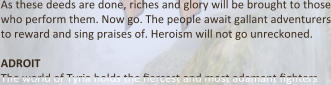As these deeds are done, riches and glory will be brought to those who perform them. Now go. The people await gallant adventurers to reward and sing praises of. Heroism will not go unreckoned.  ADROIT The world of Tyria holds the Dercest and most adamant Dghters