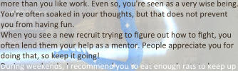 more than you like work. Even so, you're seen as a very wise being. You're o9en soaked in your thoughts, but that does not prevent you from having fun. When you see a new recruit trying to 9gure out how to 9ght, you o9en lend them your help as a mentor. People appreciate you for doing that, so keep it going! During weekends, I recommend you to eat enough rats to keep up