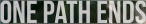 One Path Ends
