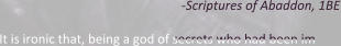-Scriptures of Abaddon, 1BE It is ironic that, being a god of secrets who had been im
