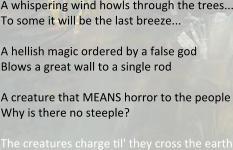 A whispering wind howls through the trees... To some it will be the last breeze...  A hellish magic ordered by a false god Blows a great wall to a single rod  A creature that MEANS horror to the people Why is there no steeple?  The creatures charge til' they cross the earth