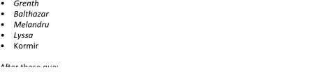 •	Grenth •	Balthazar •	Melandru •	Lyssa •	Kormir After these questions you were asked to sign your biography by entering your name, which