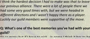 I think the hardest decision I had to make was that to leave our previous alliance. There were a lot of people there we had some very good times with, but we were headed in different directions and I wasn’t happy there as a player. Luckily our guild members were supportive of the move.  Q: What's one of the best memories you've had with your guild? So so many but if I have to pick...in game I think it has to be