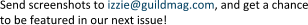Send screenshots to izzie@guildmag.com, and get a chance to be featured in our next issue!