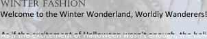 winter fashion Welcome to the Winter Wonderland, Worldly Wanderers! As if the excitement of Halloween wasn't enough, the holi