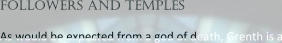 followers and temples  As would be expected from a god of death, Grenth is a
