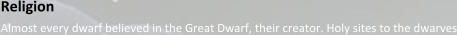 Religion Almost every dwarf believed in the Great Dwarf, their creator. Holy sites to the dwarves