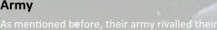 Army As menyoned before, their army rivalled their