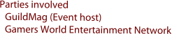 Parties involved  GuildMag (Event host) Gamers World Entertainment Network